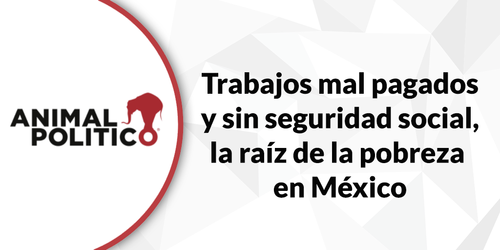 Blog de Animal Político: Trabajos mal pagados y sin seguridad social, la raíz de la pobreza en México